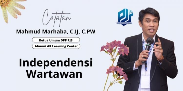 Independensi Wartawan, Oleh: Mahmud Marhaba Ketua Umum DPP PJS